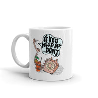 "IF YOU NEED ME... DON'T" Graphic Mug