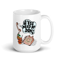 "IF YOU NEED ME... DON'T" Graphic Mug